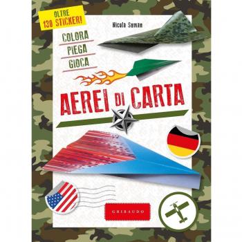 Aerei di carta. Colora, piega, gioca. Ediz. a colori