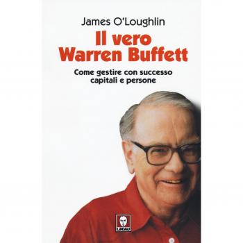 Il vero Warren Buffett. Come gestire con succeso capitali e persone