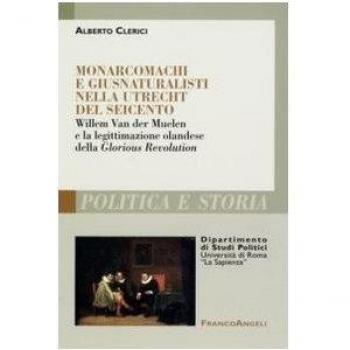 Monarcomachi e giusnaturalisti nella Utrecht del Seicento. Willem Van der Muelen e la legittimazione olandese della Glorious Revolution