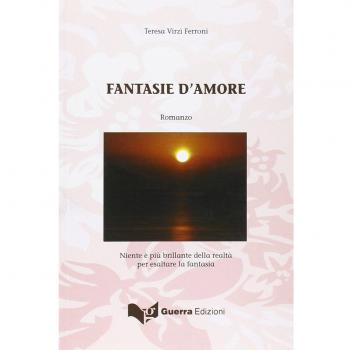 Fantasie d'amore. Niente è più brillante della realtà per esaltare la fantasia