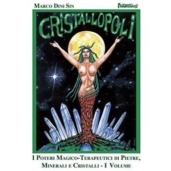 Cristallopoli. I poteri magico-terapeutici di pietre, minerali e cristalli (Vol. 1)