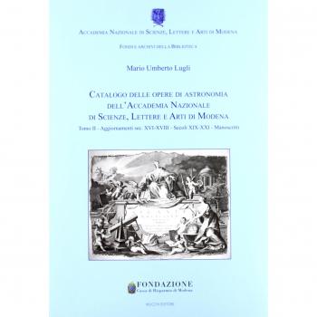 Catalogo delle opere di astronomia dell'Accademia Nazionale di Scienze Lettere e Arti di Modena. Agggiornamenti sec. XVI-XVIII. Secoli XIX-XXI. Manoscritti (Vol. 2)