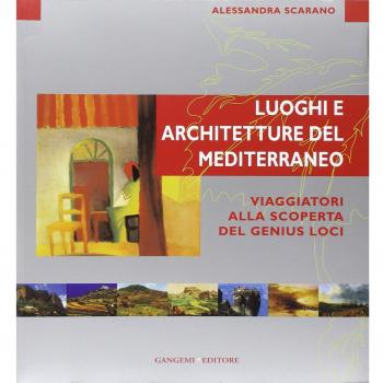 Luoghi e architettura del Mediterraneo. Viaggiatori alla scoperta del genius loci. Ediz. illustrata