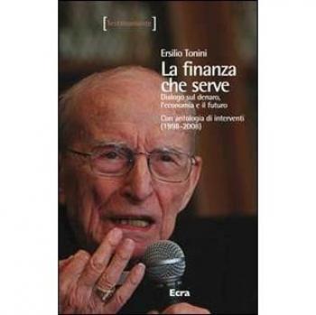 La finanza che serve. Dialogo sul denaro, l'economia e il futuro. Con un'antologia di interventi (1998-2008)