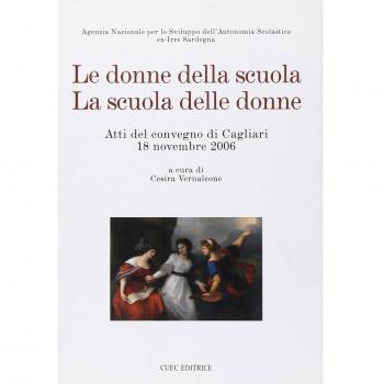 Le donne della scuola. La scuola delle donne. Atti del Convegno (Cagliari, 18 novembre 2006)