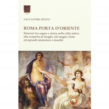 Roma porta d'Oriente. Itinerari tra sogno e storia nella città antica