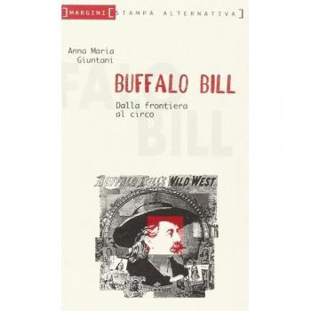 Buffalo Bill. Dalla frontiera al circo