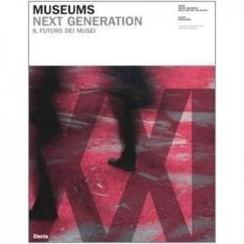 Museums. Next generations-Il futuro dei musei. Catalogo della mostra