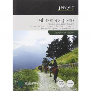 Dal monte al piano. A cavallo nei parchi toscani: la tratta dal Parco dell'Appennino Tosco Emiliano, Parco delle Apuane, a San Rossore