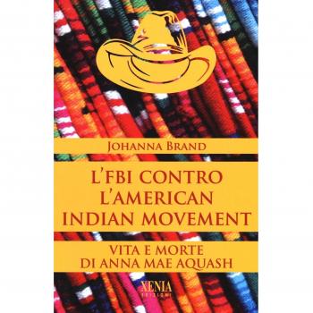 L'FBI contro l'American indian movement. Vita e morte di Anna Mae Aquash