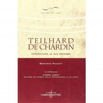 Teilhard de Chardin. Introduzione al suo pensiero-Teilhard de Chardin nella testimonianza di un amico. Con riproduzione anastatica del testo originale francese