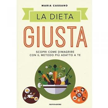 La dieta giusta. Scopri come dimagrire con il metodo più adatto a te