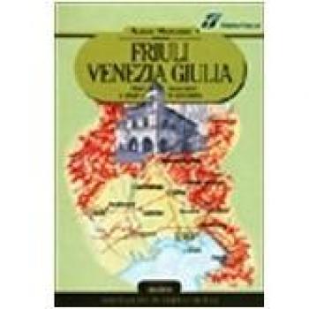 Friuli Venezia Giulia. Dieci escursioni a piedi e in bicicletta
