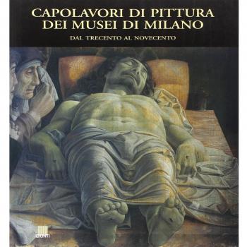 Capolavori di pittura dei musei di Milano. Dal Trecento al Novecento