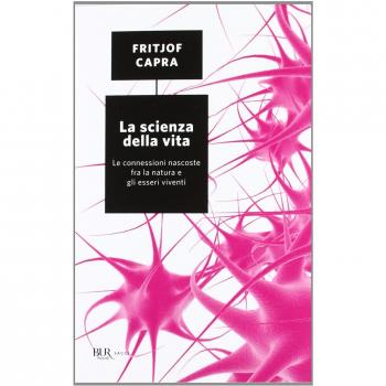 La scienza della vita. Le connessioni nascoste fra la natura e gli esseri viventi