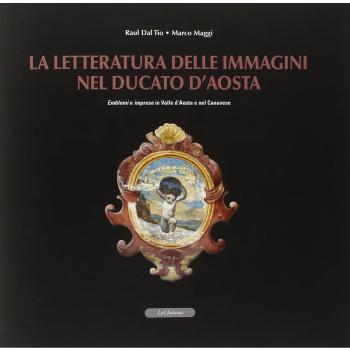 La letteratura delle immagini nel Ducato di Aosta. Emblemi e imprese in Valle d'Aosta e nel canavese. Con CD-ROM