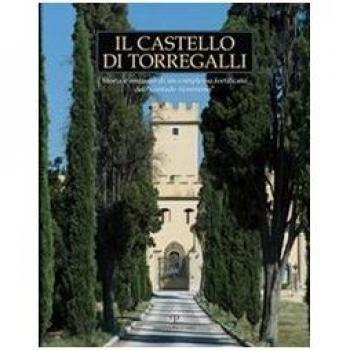 Il Castello di Torregalli. Storia e restauro di un complesso fortificato del “contado fiorentino”.