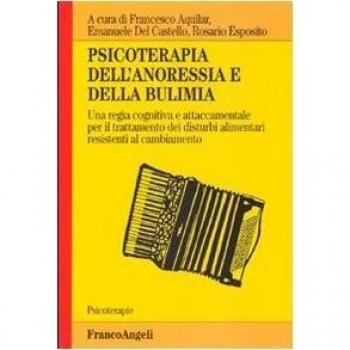 Psicoterapia dell'anoressia e della bulimia. Una regìa cognitiva e attaccamentale per il trattamento dei disturbi alimentari resistenti al cambiamento