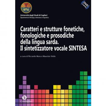 Caratteri e strutture fonetiche, fonologiche e prosodiche della lingua sarda. Il sintetizzatore vocale sintesa. Con DVD
