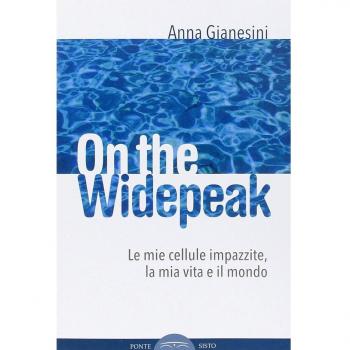 On the widepeak. Le mie cellule impazzite, la mia vita e il mondo