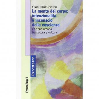 La mente del corpo: intenzionalità e inconscio della coscienza. L'azione umana tra natura e cultura