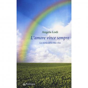 L'amore vince sempre. La storia della mia vita