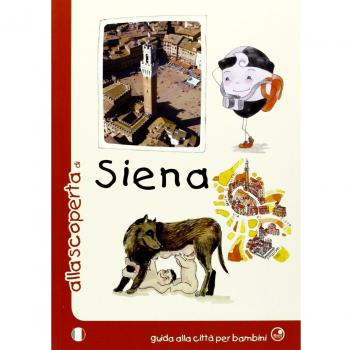 Alla scoperta di Siena. Guida alla città per bambini