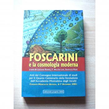 Atti del Convegno internazionale di studi per il 4° centenario della Fondazione dell'Accademia Montaltina degli Inculti. Foscarini e la cosmologia moderna (2001)
