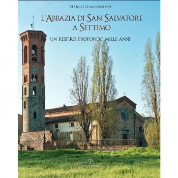 L'abbazia di San Salvatore a Settimo. Un respiro profondo mille anni