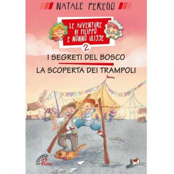 I segreti del bosco e la scoperta dei trampoli. Le avventure di Filippo e nonno Ulisse. Ediz. illustrata (Vol. 2)