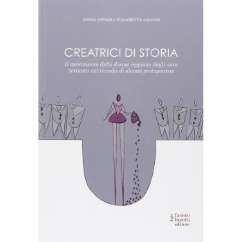 Creatrici di storia. Il movimento delle donne reggiane degli anni Settanta nel ricordo di alcune protagoniste