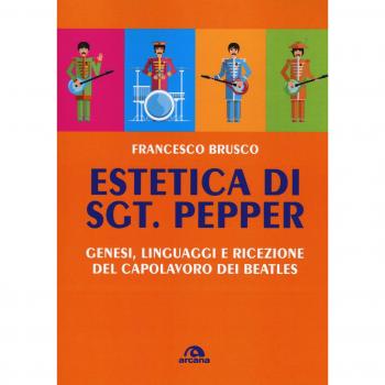 Estetica di Sgt. Pepper. Genesi, linguaggi e ricezione del capolavoro dei Beatles