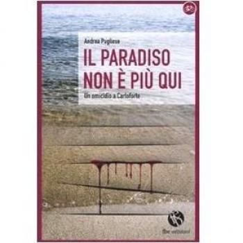 Il paradiso non è più qui. Le indagini di Corrado Pittaluga