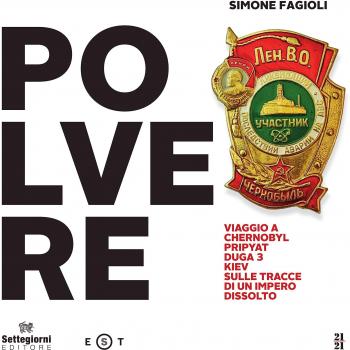 Polvere. Viaggio a Chernobyl, Pripyat, Duga 3, Kiev. Sulle tracce di un impero dissolto