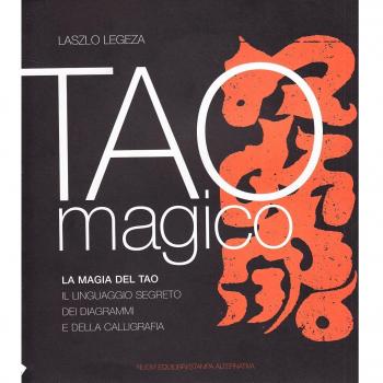 Tao magico. La magia del Tao. Il linguaggio segreto dei diagrammi e della calligrafia