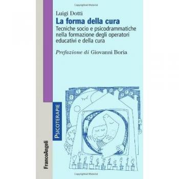 La forma della cura. Tecniche socio e psicodrammatiche nella formazione degli operatori educativi e della cura
