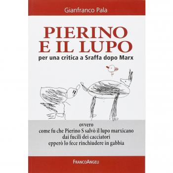 Pierino e il lupo. Per una critica a Sraffa dopo Marx. Ovvero come fu che Pierino S salvò il lupo marxicano dai fucili dei cacciatori epperò lo fece rinchiudere...