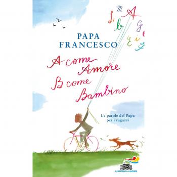 A come amore, B come bambino. Le parole del papa per i ragazzi