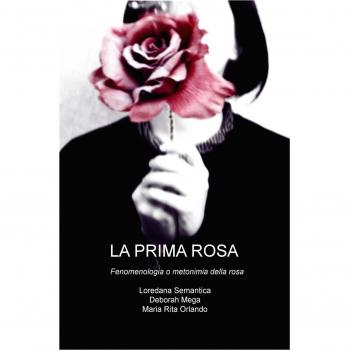 La prima rosa. Fenomenologia o metonimia della rosa