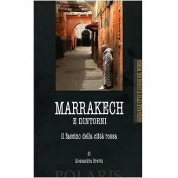 Marrakech e dintorni. Il fascino della città rossa