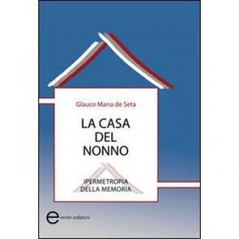 La casa del nonno. Ipermetropia della memoria