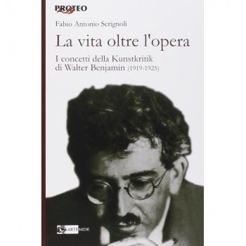 La vita oltre l'opera. I concetti della Kunstkritik di Walter Benjamin (1919-1925)