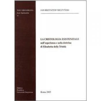 La cristologia esistenziale nell'esperienza e nella dottrina di Elisabetta della Trinità