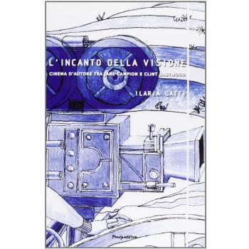 L'incanto della visione. Cinema d'autore tra Jane Campion e Clint Eastwood