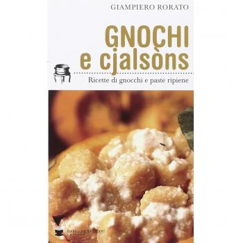 Gnocchi e cjalsòns. Ricette di gnocchi e pasta ripiene