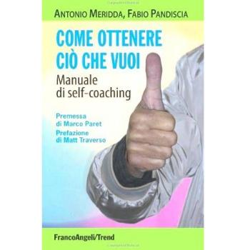 Come ottenere ciò che vuoi. Manuale di self-coaching
