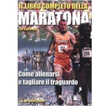 Il libro completo della maratona. Come allenarsi e tagliare il traguardo