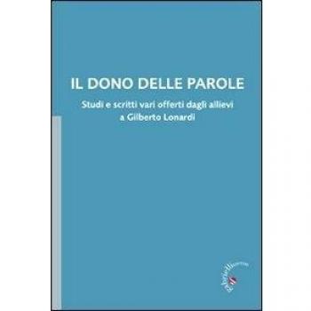 Il dono delle parole. Studi e scritti vari offerti dagli allievi a Gilberto Lonardi