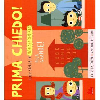 Prima chiedo! Alla grande! Leo e Stella in missione speciale. Ediz. illustrata