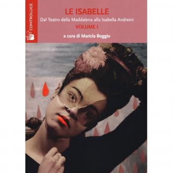 Le Isabelle. Dal Teatro della Maddalena alla Isabella Andreini (Vol. 1)